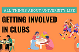All Things About University Life: Getting Involved in Clubs