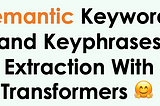 Semantic Keywords And Keyphrases Extraction With KeyBERT