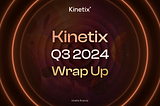 Kinetix Q3 2024 Wrap Up