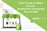 Top 8 Trends to Follow for your Shopify Print on Demand Store in 2021