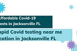 Rapid Covid testing near me location in Jacksonville FL