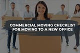 Commercial Moving Checklist for Moving to A New Office