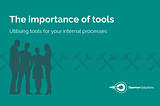 The importance of utilising tools for internal processes