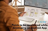 Points to be considered while developing an Android App