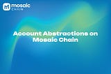 Account Abstractions on Mosaic Chain
