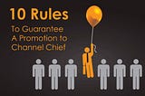 10 Rules to Guarantee a Promotion to Channel Chief