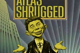 The cover of Atlas Shrugged; Atlas has been replaced by a gold-colored version of MAD Magazine’s Alfred E Neuman, shrugging.