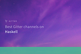 Best Gitter channels on: Haskell
