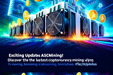 Exciting Updates in the ASIC Mining World!
