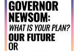 Dear Governor Newsom–It’s your last chance to choose: our future or fossil fuels.