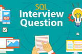 Day 10: Interview Question SQL — Part 2