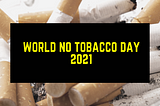 World No Tobacco Day —Say No to Smoking