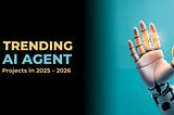 Top 10 Trending AI Agents Projects in 2025–2026