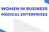 Medical Enterprises by Women in Business