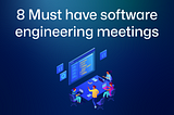 8 must-have software engineering meetings