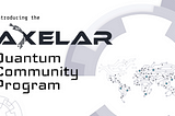 Axelar Announces the launch of their Incentivized Quantum Community Program