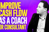 How To Improve Cash Flow as a Coach or Consultant