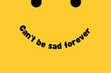 'Can’t be sad forever ’— A music review.