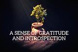A sense of gratitude and Introspection