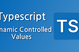 Dynamic Controlled Values