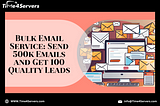 Bulk Email Service: Send 500k Emails and Get 100 Quality Leads