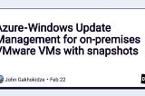 Azure — Windows Update Management for on-premises VMware VMs with snapshots