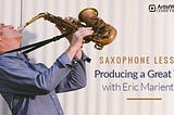 Saxophone Lesson: Producing a Great Tone with Eric Marienthal