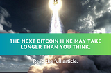 The Next Bitcoin Hike May Take Longer Than You Think