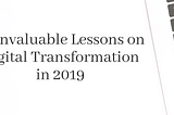 10 Invaluable Lessons on Digital Transformation in 2019