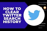 Delete Your Twitter Search History