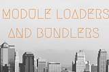 JavaScript module loaders and bundlers — Past, Present and Future.