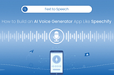 How to Build an AI Voice Generator App Like Speechify?