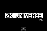 ZkUniverse #22