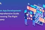Flutter App Development: A Comprehensive Guide to Choosing the Right Company