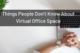 5 Things Most People Don’t Know About Virtual Office Space