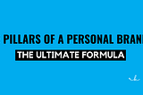 3 Pillars of a Personal Brand — The Ultimate Formula