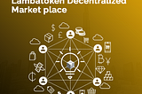 LambaToken Decentralizes Market Places.