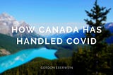 How Canada Has Handled COVID