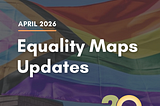 LGBTQ Equality Maps Updates: April 2026