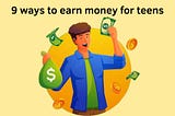 9 ways to earn money as a teenager (online)