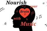 Nourish your Brain with Music