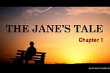 The Jane’s Tale (Chapter 1)