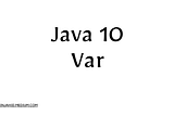 Understanding var in Java with Examples #Java10