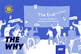 The Why #97: “Why must all good things come to an end?”