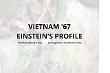 VIETNAM 1967 — EINSTEIN’S PROFILE