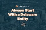 Always Start With a Delaware Entity