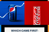 Which Came First- Coke or Pepsi?