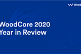 WoodCore — Our 2020 in Review | Nigeria Only SAAS Cloud Banking Application
