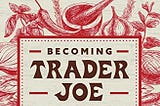 Selva Book Club: Becoming Trader Joe by Joe Coulombe