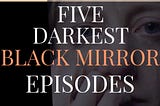 BLACK MIRROR on Netflix: THE TOP FIVE SOUL CRUSHING EPISODES